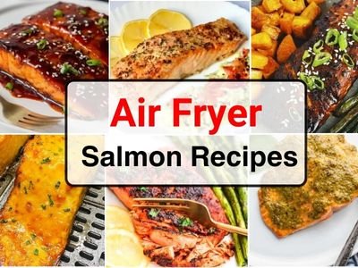 27 Easy Air Fryer Salmon Recipes to Try Today