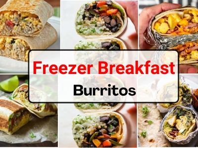 25 Easy Freezer Breakfast Burritos to Kickstart Your Day