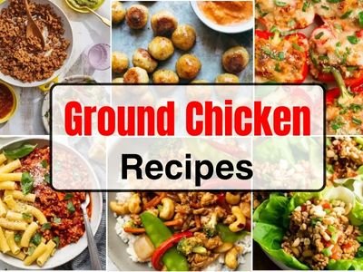 25 Easy Ground Chicken Recipes You Will Love